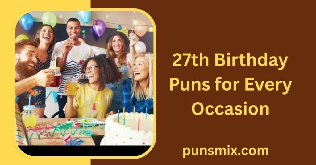 27th Birthday Puns for Every Occasion