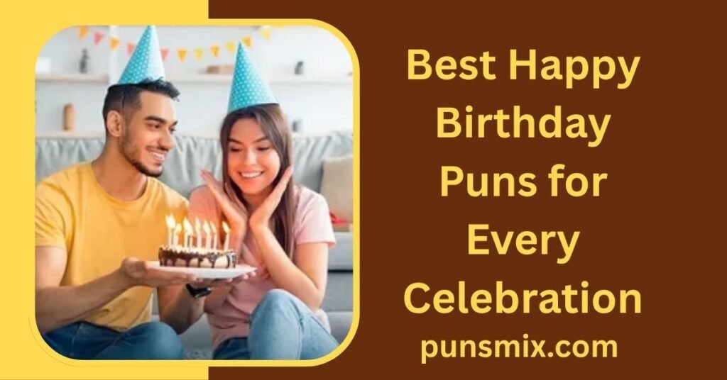160+ Happy Birthday Puns to Make Every Birthday More Fun 2 Best Happy Birthday Puns for Every Celebration