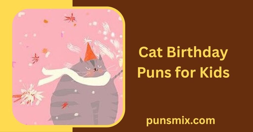 100+ Cat Birthday Puns for a Purr-fectly Funny Celebration 3 Cat Birthday Puns for Kids