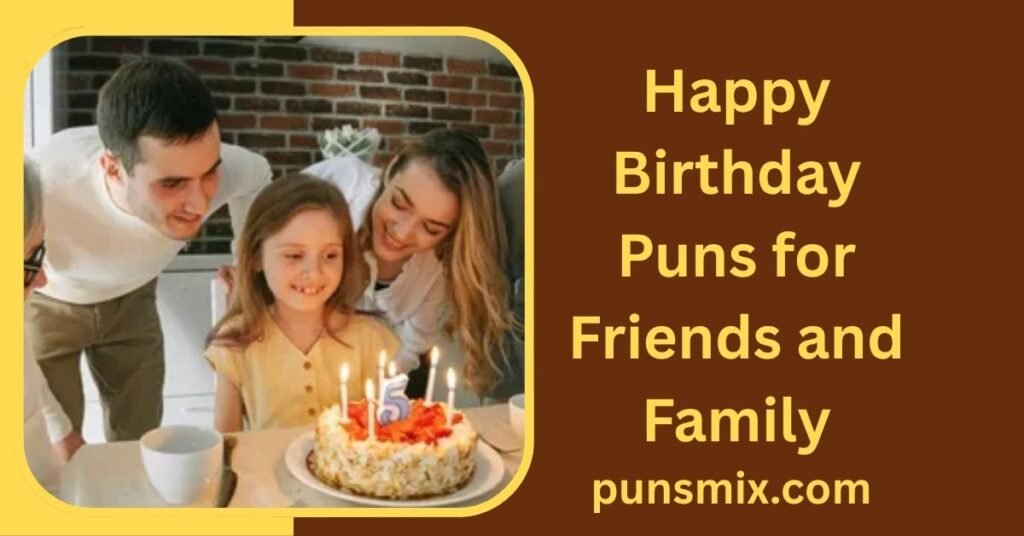 160+ Happy Birthday Puns to Make Every Birthday More Fun 3 Happy Birthday Puns for Friends and Family