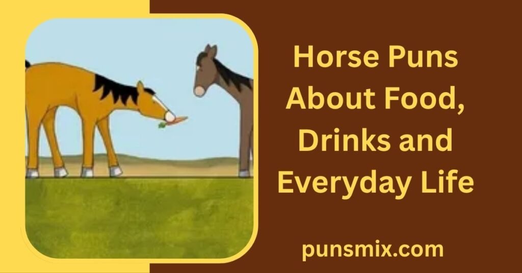 350+ Horse Puns That Will Make You Laugh, Neigh and Smile 4 Horse Puns About Food, Drinks and Everyday Life