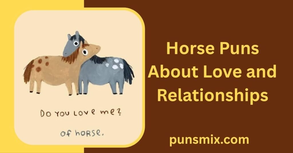 350+ Horse Puns That Will Make You Laugh, Neigh and Smile 3 Horse Puns About Love and Relationships