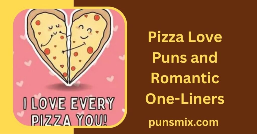 525+ Pizza Puns That Are Cheesy, Funny, and Slice-Worthy 4 Pizza Love Puns and Romantic One-Liners