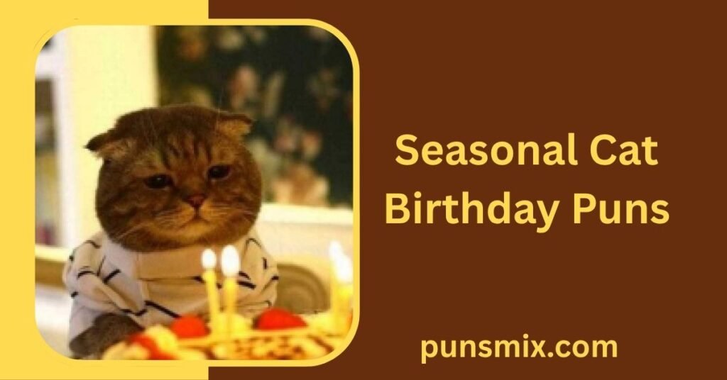 100+ Cat Birthday Puns for a Purr-fectly Funny Celebration 5 Seasonal Cat Birthday Puns