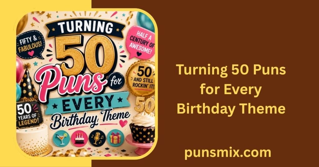 50th Birthday Puns: 170+ Funny, Clever & Memorable Ideas 2 Turning 50 Puns for Every Birthday Theme