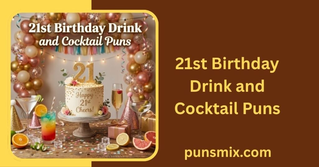 21st Birthday Puns 250+ Funny Jokes, Captions & Party Laughs 6 21st Birthday Drink and Cocktail Puns