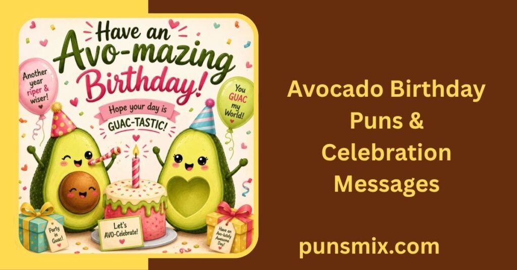 450+ Avocado Puns That Are Funny, Cute & Guac-Tastic 5 Avocado Birthday Puns & Celebration Messages
