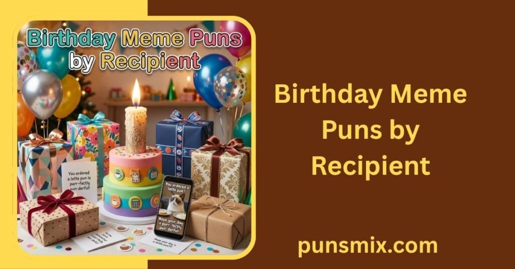 150+ Happy Birthday Puns Meme Ideas That Are Funny & Shareable 4 Birthday Meme Puns by Recipient
