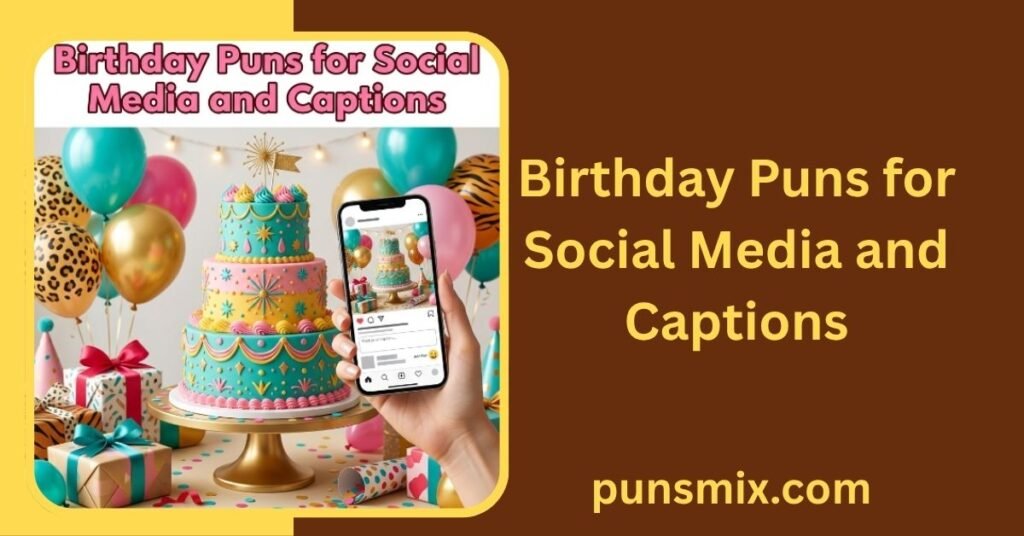 150+ Happy Birthday Puns Meme Ideas That Are Funny & Shareable 6 Birthday Puns for Social Media and Captions