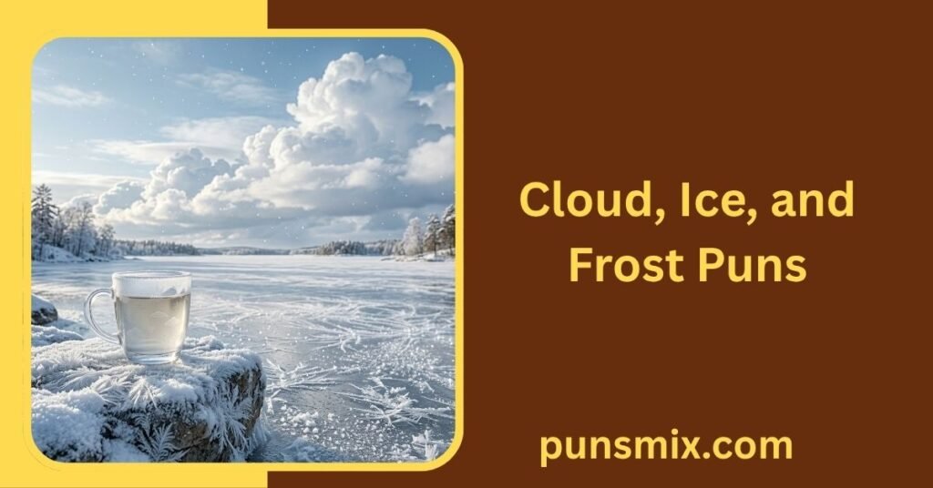 30+ White Puns That Are Funny, Clever, Cute, and Easy to Share 5 Cloud, Ice, and Frost Puns