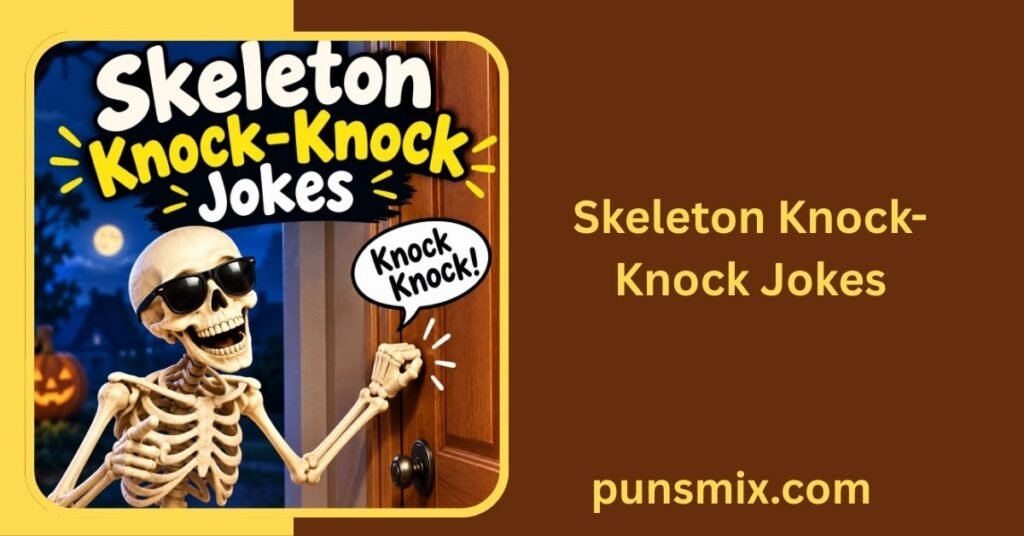 250+ Skeleton Puns That Will Make You Laugh Your Bones Off 6 Skeleton Knock-Knock Jokes