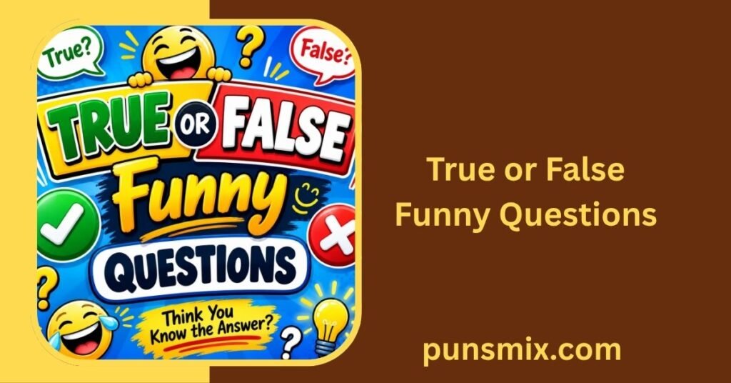 Hilarious Quiz Questions and Answers: 200+ Funny Trivia Questions 3 True or False Funny Questions