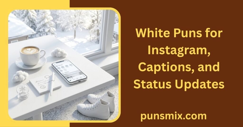30+ White Puns That Are Funny, Clever, Cute, and Easy to Share 4 White Puns for Instagram, Captions, and Status Updates