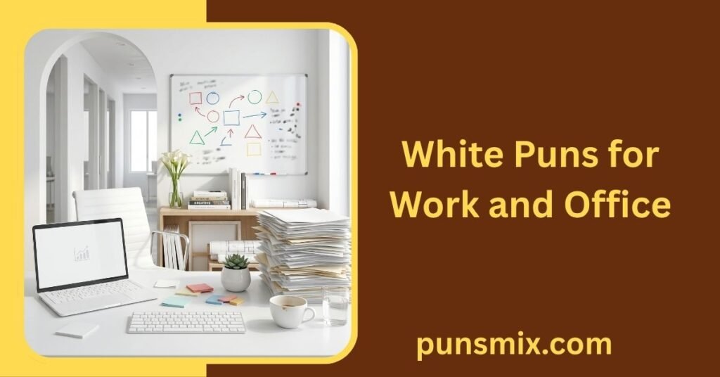 30+ White Puns That Are Funny, Clever, Cute, and Easy to Share 9 White Puns for Work and Office