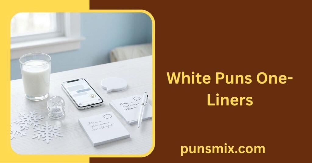 30+ White Puns That Are Funny, Clever, Cute, and Easy to Share 3 White Puns One-Liners
