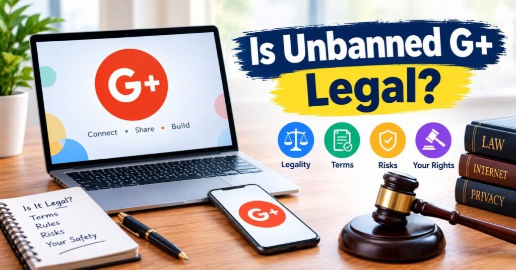 Unbanned G+ Explained: What It Is, How It Works, and Is It Safe? 2 Is Unbanned G+ Legal?